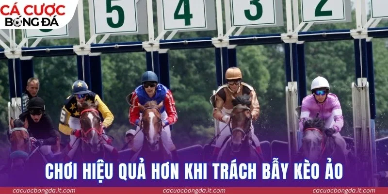 Chơi hiệu quả hơn khi trách bẫy kèo ảo